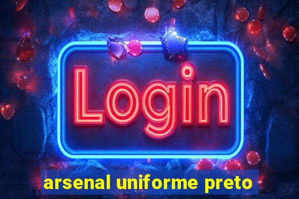 arsenal uniforme preto